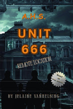 Load image into Gallery viewer, AHS Unit 666 Remote Location NEW BOOK By Jelaine VanHelsing Horror/Psychological Thriller
